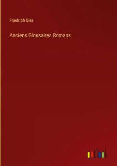 Anciens Glossaires Romans - Diez, Friedrich