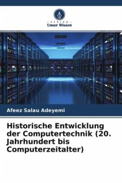 Historische Entwicklung der Computertechnik (20. Jahrhundert bis Computerzeitalter) - Adeyemi, Afeez Salau