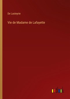 Vie de Madame de Lafayette - Lasteyrie, de