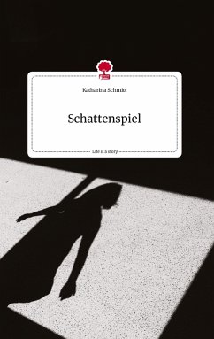 Schattenspiel. Life is a Story - story.one - Schmitt, Katharina