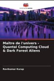 Maître de l'univers - Quantal Computing Cloud & Dark Forest Aliens