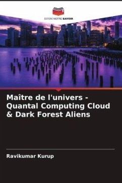 Maître de l'univers - Quantal Computing Cloud & Dark Forest Aliens - Kurup, Ravikumar