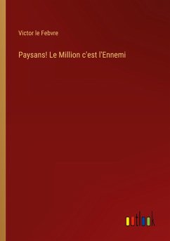 Paysans! Le Million c'est l'Ennemi - Febvre, Victor Le