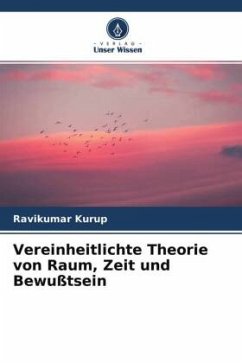 Vereinheitlichte Theorie von Raum, Zeit und Bewußtsein - Kurup, Ravikumar