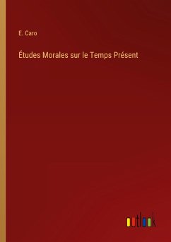 Études Morales sur le Temps Présent - Caro, E.