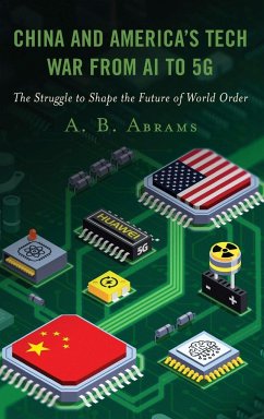 China and America's Tech War from AI to 5G - Abrams, A. B.