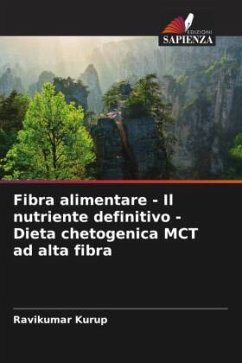 Fibra alimentare - Il nutriente definitivo - Dieta chetogenica MCT ad alta fibra - Kurup, Ravikumar