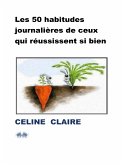 Les 50 Habitudes Journalières De Ceux Qui Réussissent Si Bien (eBook, ePUB)