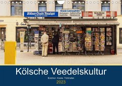 Kölsche Veedelskultur. Büdchen, Kioske und Trinkhallen. (Wandkalender 2023 DIN A4 quer)