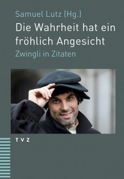 Die Wahrheit hat ein fröhlich Angesicht - Zwingli, Ulrich