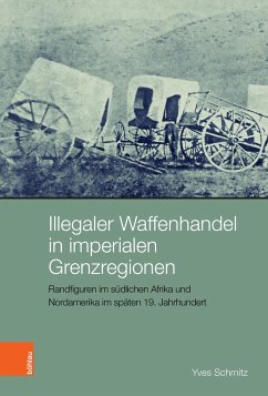 Illegaler Waffenhandel in imperialen Grenzregionen - Schmitz, Yves