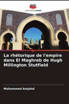 La rhétorique de l'empire dans El Maghreb de Hugh Millington Stutfield - Amjahd, Mohammed