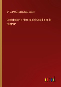 Descripción e historia del Castillo de la Aljafería - Nougués Secall, D. Mariano