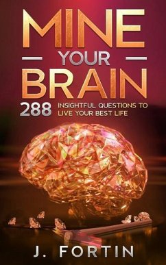 Mine Your Brain: 288 Insightful Questions to Live Your Best Life - Fortin, Josiane
