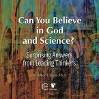 Can You Believe in God and Science?: Surprising Answers from Leading Thinkers