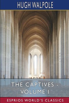 The Captives - Volume I (Esprios Classics) - Walpole, Hugh