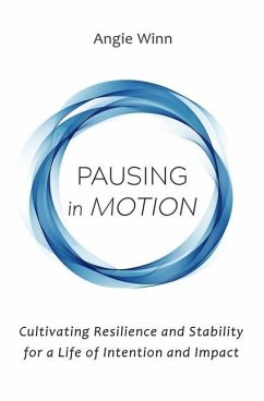 Pausing in Motion: Cultivating Resilience and Stability for a Life of Intention and Impact - Winn, Angie