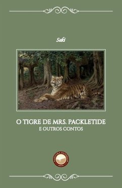 O Tigre de Mrs. Packletide: E outros contos - (H H. Munro), Saki