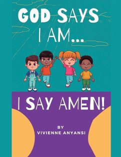 God says I am..... I say AMEN - Anyansi, Vivienne I.