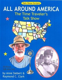 All Around America: The Time Traveler's Talk Show: Talk Show Scripts - Clark, Raymond C.
