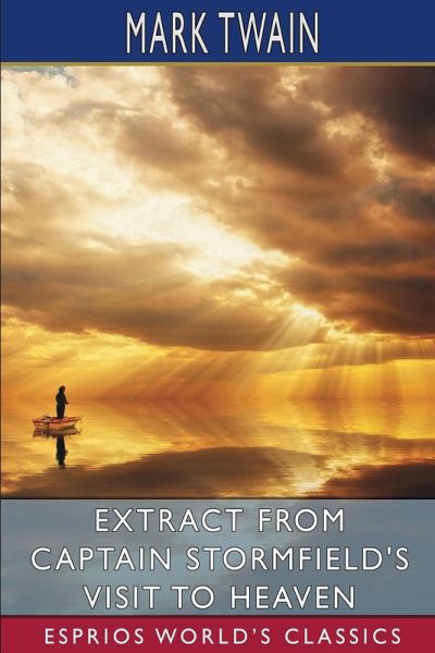 Extract from Captain Stormfield's Visit to Heaven (Esprios Classics) Extract from Captain Stormfield's Visit to Heaven (Esprios Classics)