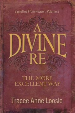 A Divine Re: The More Excellent Way - Loosle, Tracee Anne