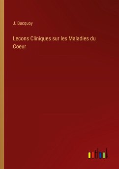 Lecons Cliniques sur les Maladies du Coeur - Bucquoy, J.