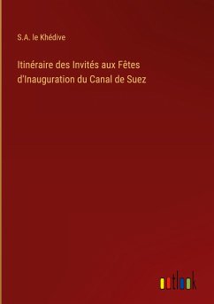 Itinéraire des Invités aux Fêtes d'Inauguration du Canal de Suez