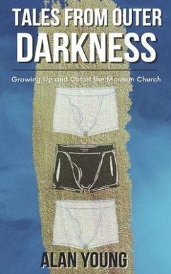 Tales from Outer Darkness: Growing Up and Out Of the Mormon Church - Young, Alan