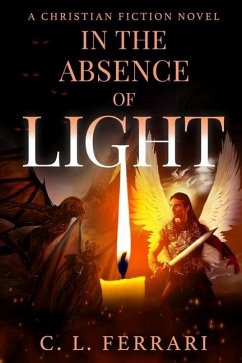 In The Absence of Light: A Christian Fiction Novel - Ferrari, C. L.