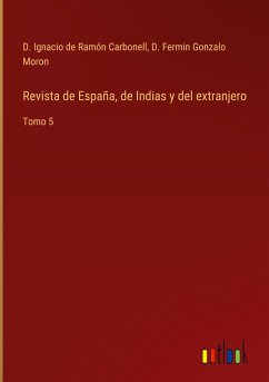 Revista de España, de Indias y del extranjero - Carbonell, D. Ignacio de Ramón; Moron, D. Fermin Gonzalo