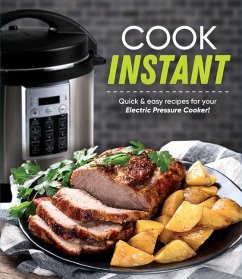 Cook Instant: Quick & Easy Recipes for Your Electric Pressure Cooker! - Publications International Ltd