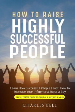 How to Raise Highly Successful People - Bell, Charles