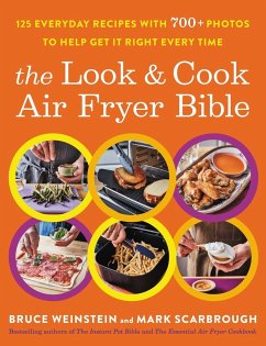 The Look and Cook Air Fryer Bible - Weinstein, Bruce; Scarbrough, Mark