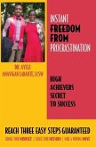 Instant Freedom from Procrastination High Achievers Secret to Success: Reach Three Easy Proven Steps Guaranteed Change your Mindset Create Your Missio