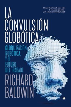 La Convulsión Globótica: Robótica, Globalización Y El Futuro del Trabajo - Baldwin, Richard
