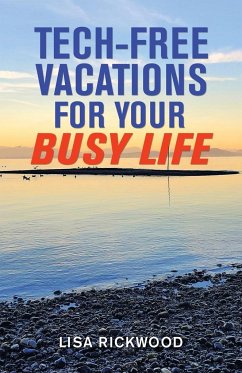 Tech-Free Vacations for Your Busy Life - Rickwood, Lisa