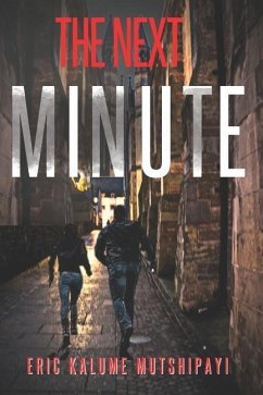 The Next Minute: Love, affairs double crossing and espionage - Mutshipayi, Eric Kalume