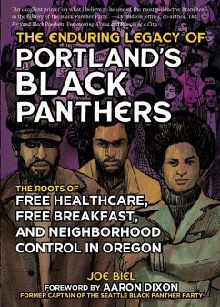 The Enduring Legacy of Portland's Black Panthers: The Roots of Free Healthcare, Free Breakfast, and Neighborhood Control in Oregon - Biel, Joe