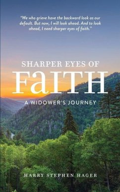 Sharper Eyes of Faith: A Widower's Journey - Hager, Harry Stephen