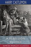 A Rebellion in Dixie (Esprios Classics)