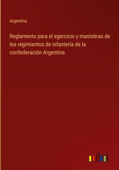 Reglamento para el egercicio y maniobras de los regimientos de infantería de la confederación Argentina