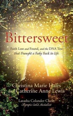 Bittersweet: Faith Lost and Found, and the DNA Test that Brought a Baby Back to Life - Hales, Christina Marie; Lewis, Catherine Anne