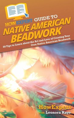 HowExpert Guide to Native American Beadwork - Howexpert; Raye, Leonora