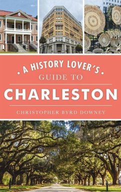 History Lover's Guide to Charleston - Downey, Christopher Byrd