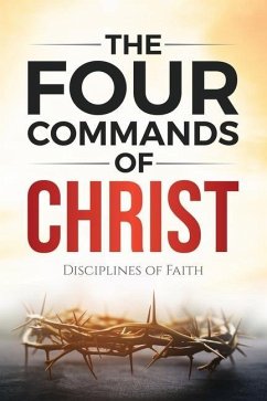 The Four Commands of Christ: Disciplines of Faith - Ford, James