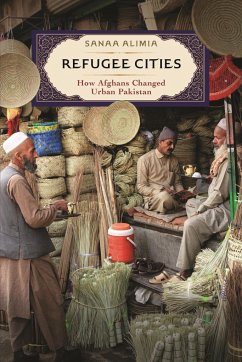 Refugee Cities: How Afghans Changed Urban Pakistan - Alimia, Sanaa