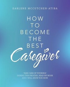 How to Become the Best Caregiver - McCutchen-Atiba, Earlene