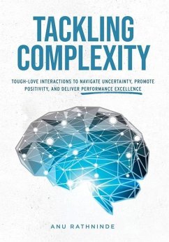 Tackling Complexity: Tough-Love Interactions To Navigate Uncertainty, Promote Positivity, and Deliver Performance Excellence - Rathninde, Anu