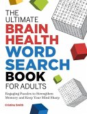 The Ultimate Brain Health Word Search Book for Adults: Engaging Puzzles to Strengthen Memory and Keep Your Mind Sharp
